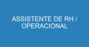 ASSISTENTE DE RH / OPERACIONAL 4