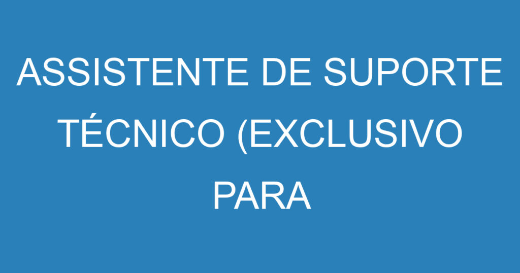 ASSISTENTE DE SUPORTE TÉCNICO (EXCLUSIVO PARA PESSOAS COM DEFICIENCIA) 1