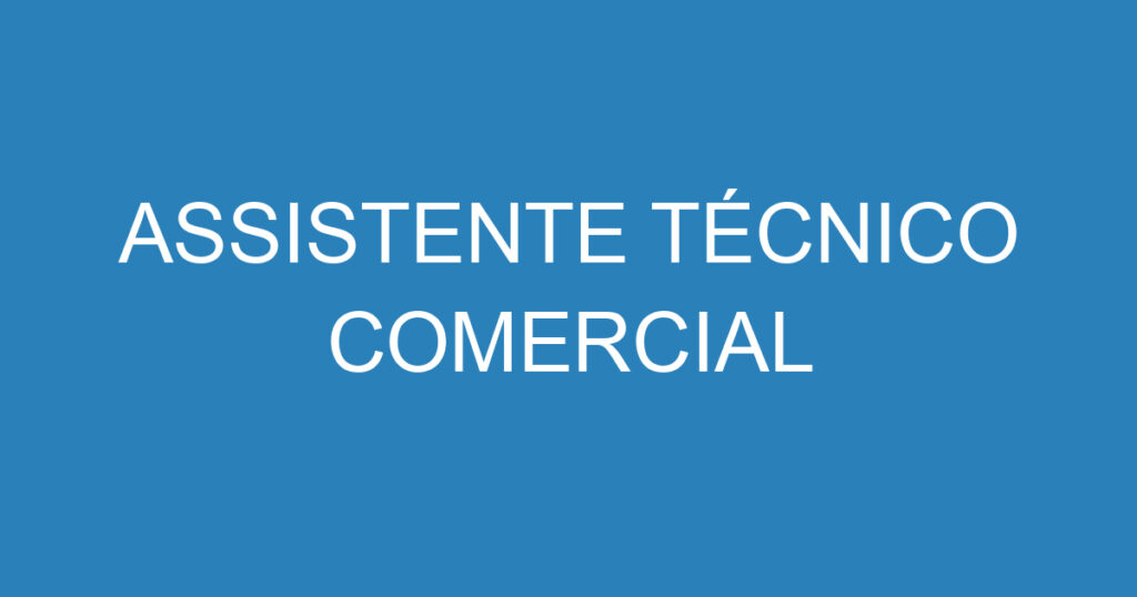 ASSISTENTE TÉCNICO COMERCIAL 1