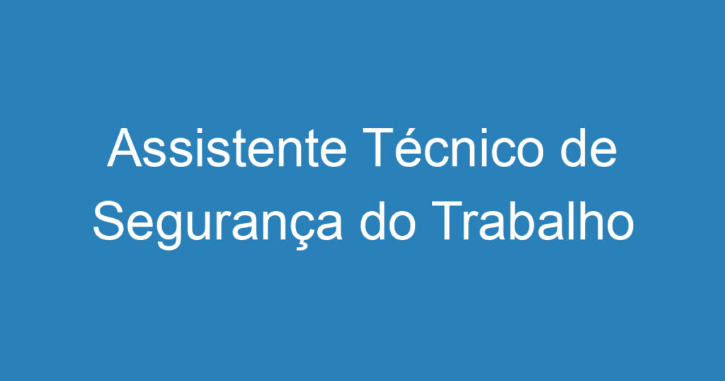 Assistente Técnico de Segurança do Trabalho 1