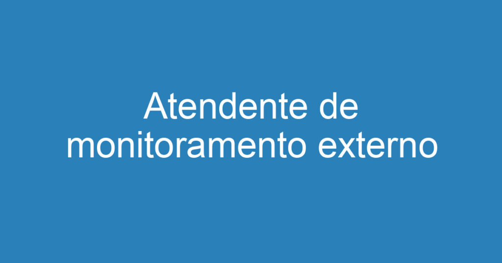 Atendente de monitoramento externo 1