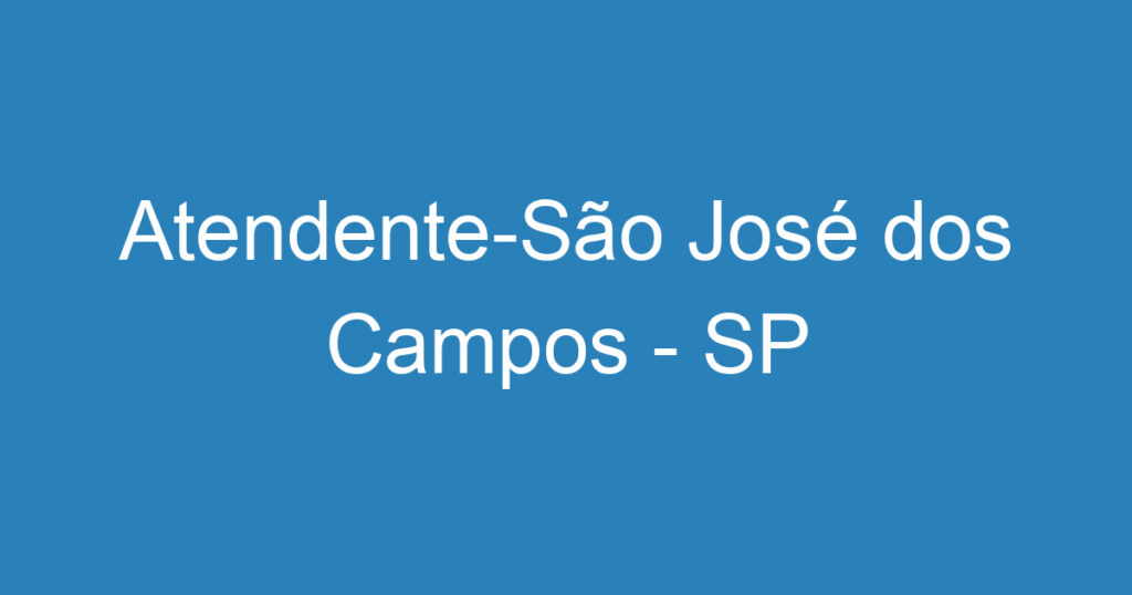 Atendente-São José dos Campos - SP 1