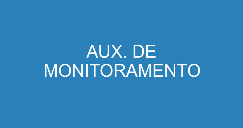 AUX. DE MONITORAMENTO 1