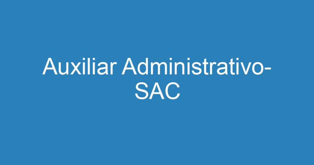 Auxiliar Administrativo- SAC 1