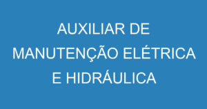 AUXILIAR DE MANUTENÇÃO ELÉTRICA E HIDRÁULICA 1