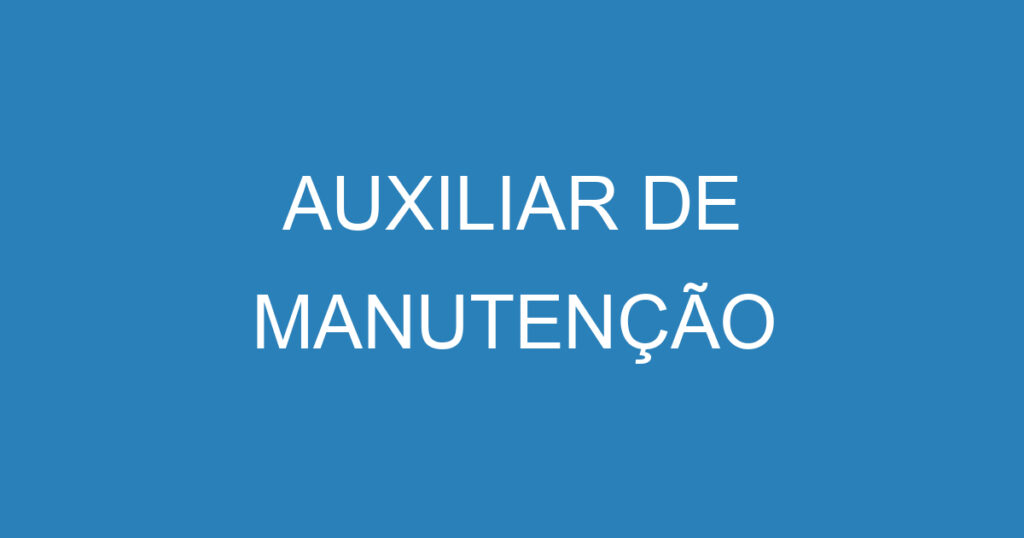 AUXILIAR DE MANUTENÇÃO 1