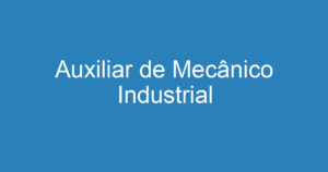 Auxiliar de Mecânico Industrial 13