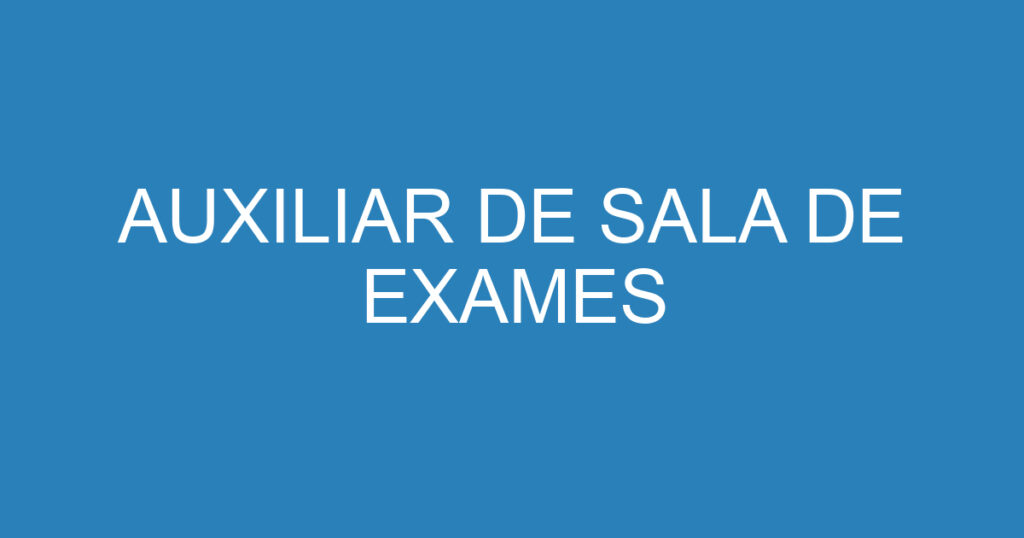 AUXILIAR DE SALA DE EXAMES 1