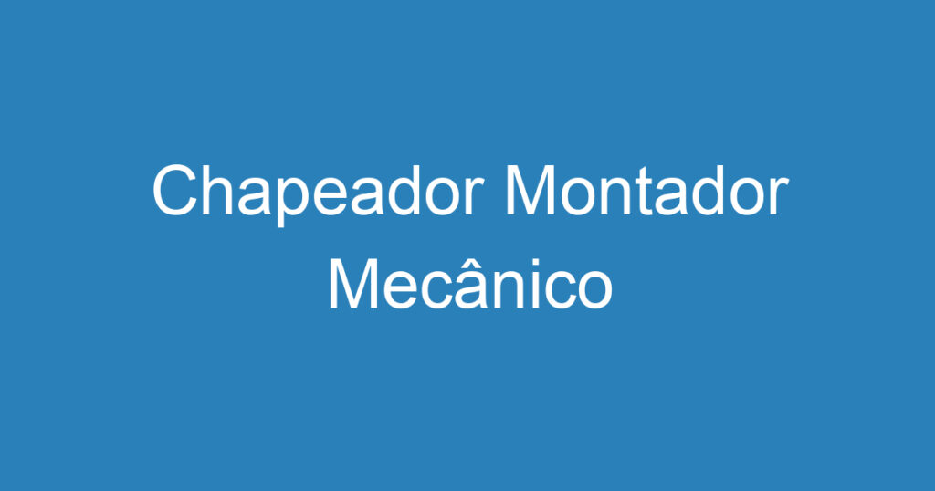 Chapeador Montador Mecânico 1