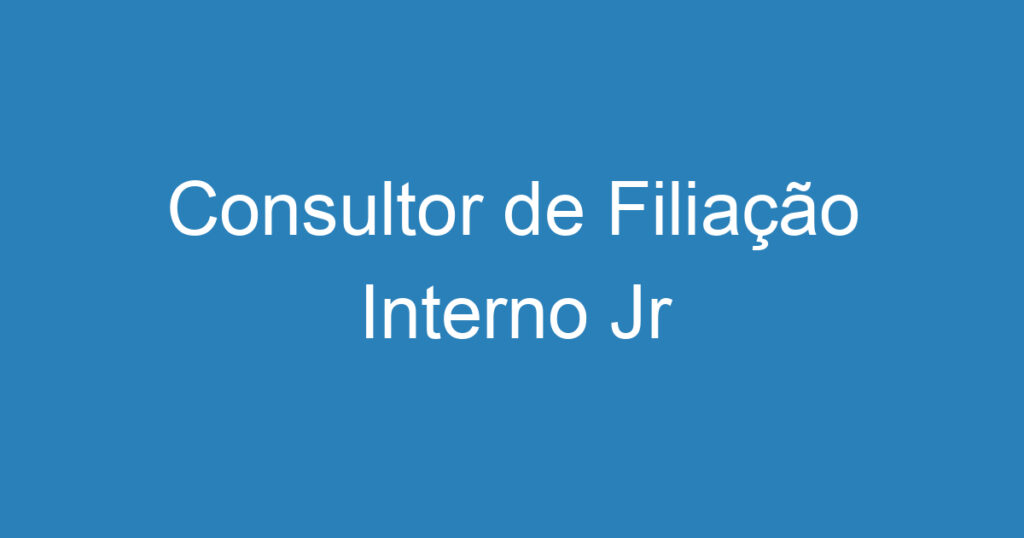 Consultor de Filiação Interno Jr 1