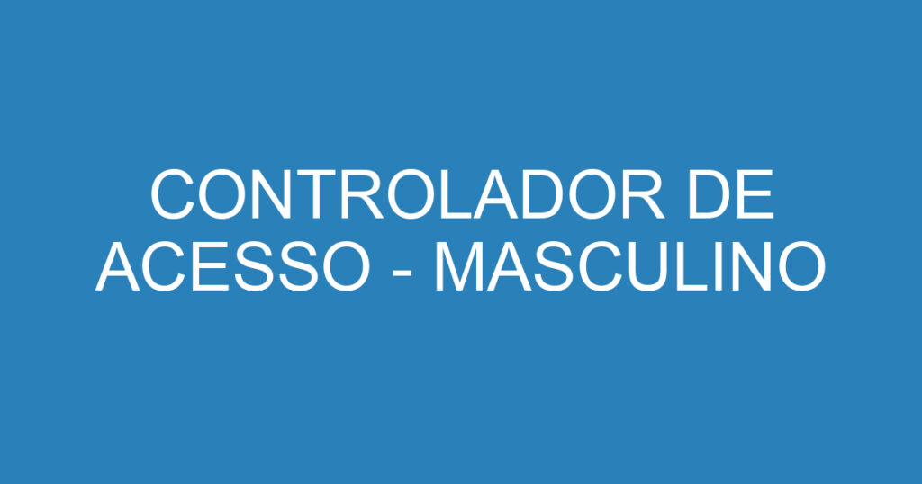 CONTROLADOR DE ACESSO - MASCULINO 1