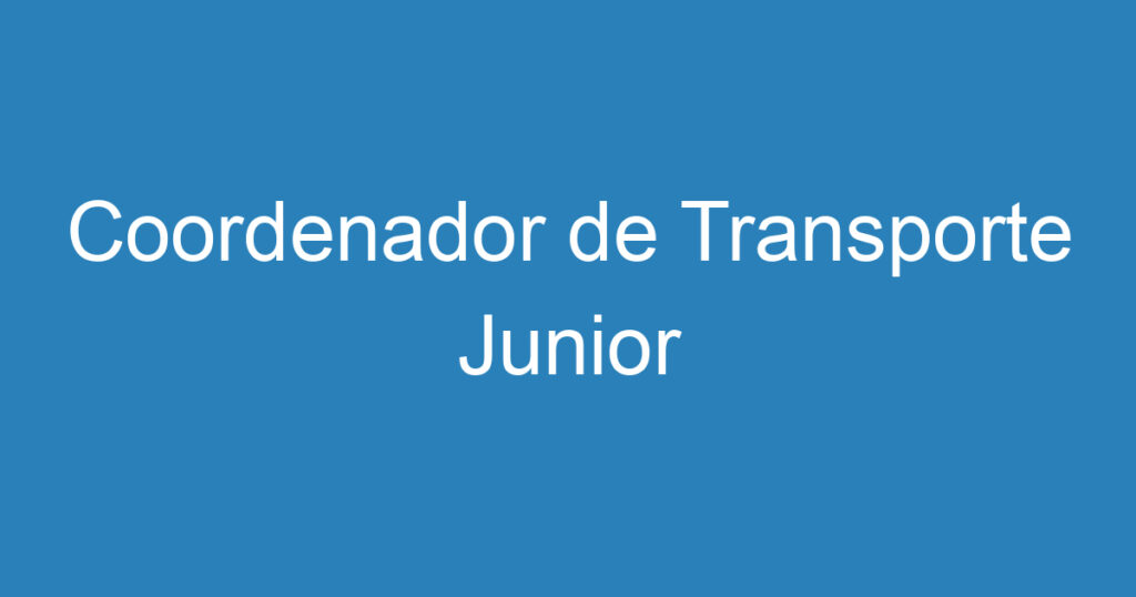 Coordenador de Transporte Junior 1