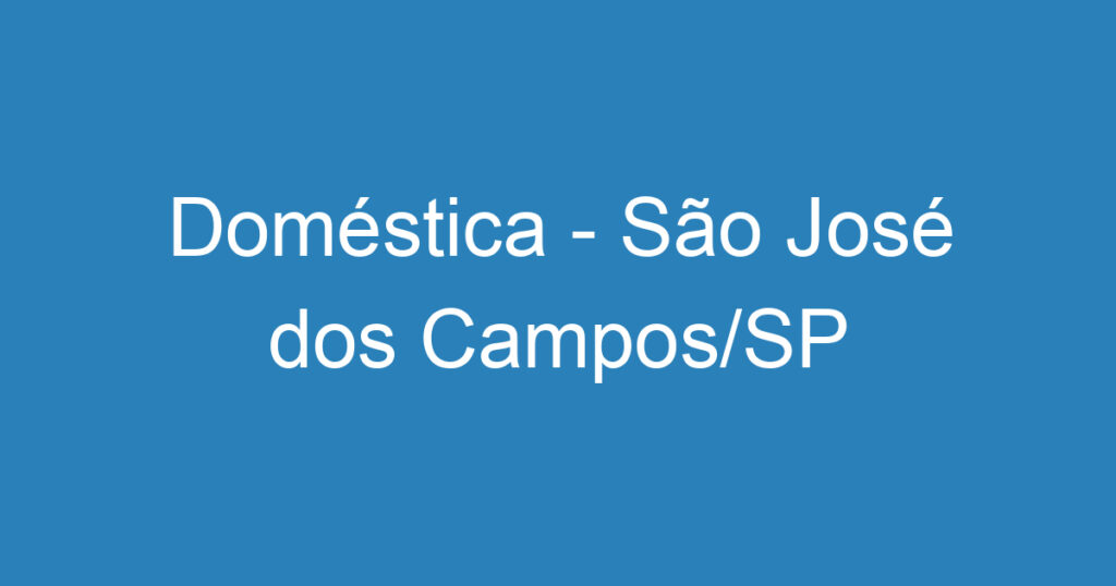 Doméstica - São José dos Campos/SP 1