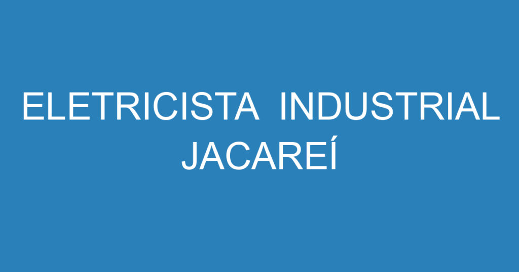 ELETRICISTA INDUSTRIAL JACAREÍ 1