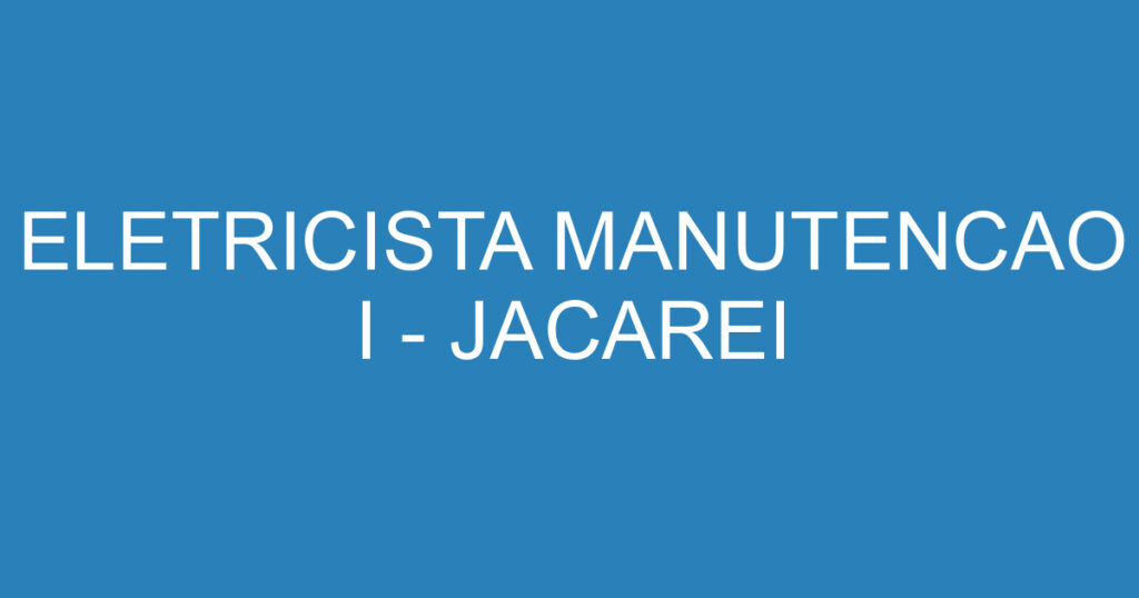 ELETRICISTA MANUTENCAO I - JACAREI 1