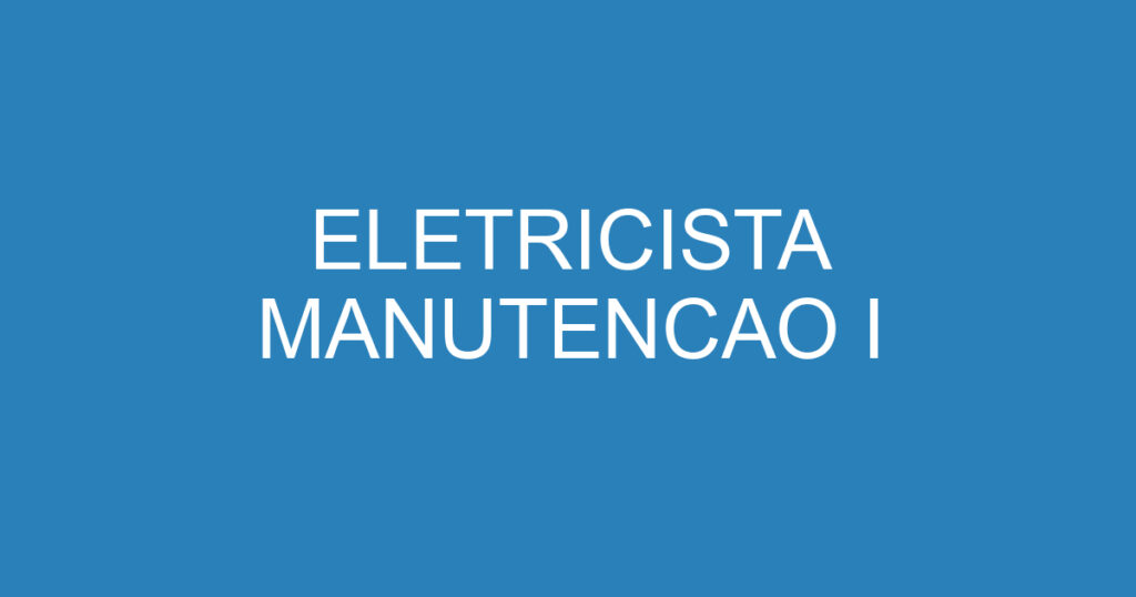 ELETRICISTA MANUTENCAO I 1