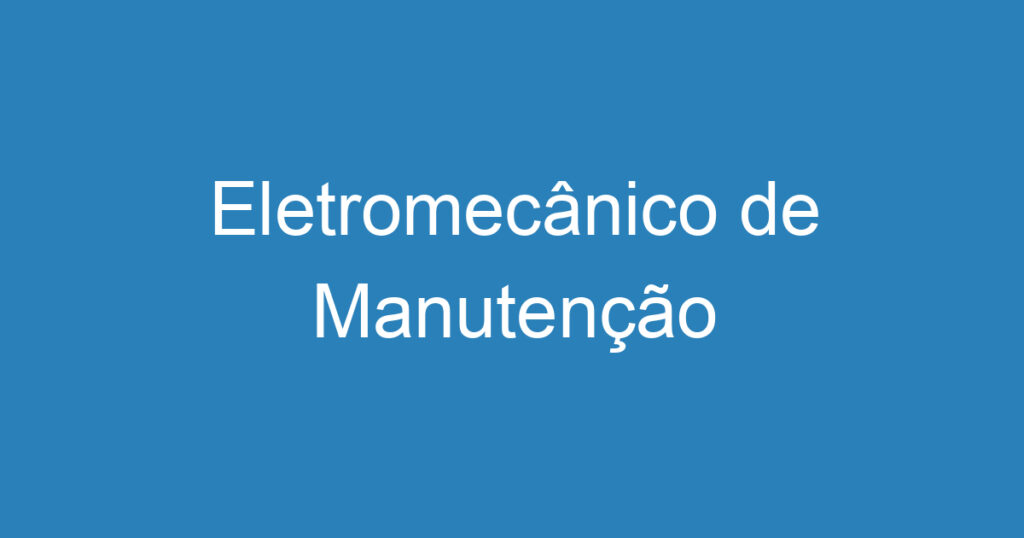 Eletromecânico de Manutenção 1