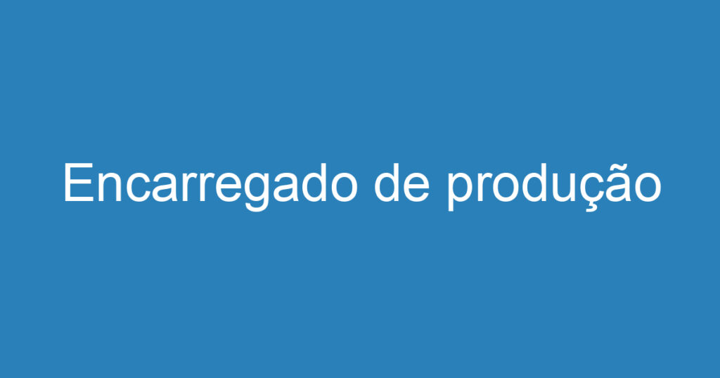 Encarregado de produção 1