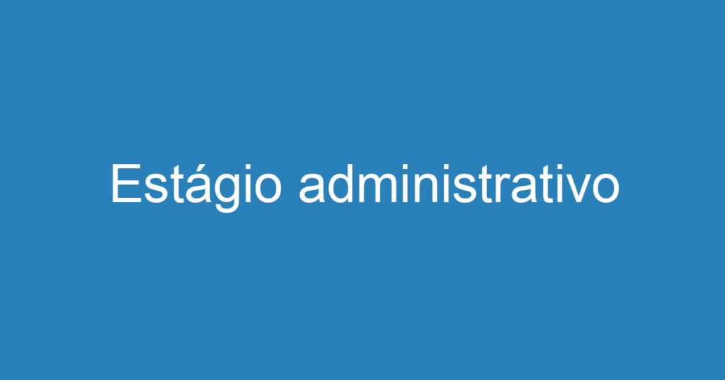 Estágio administrativo 1