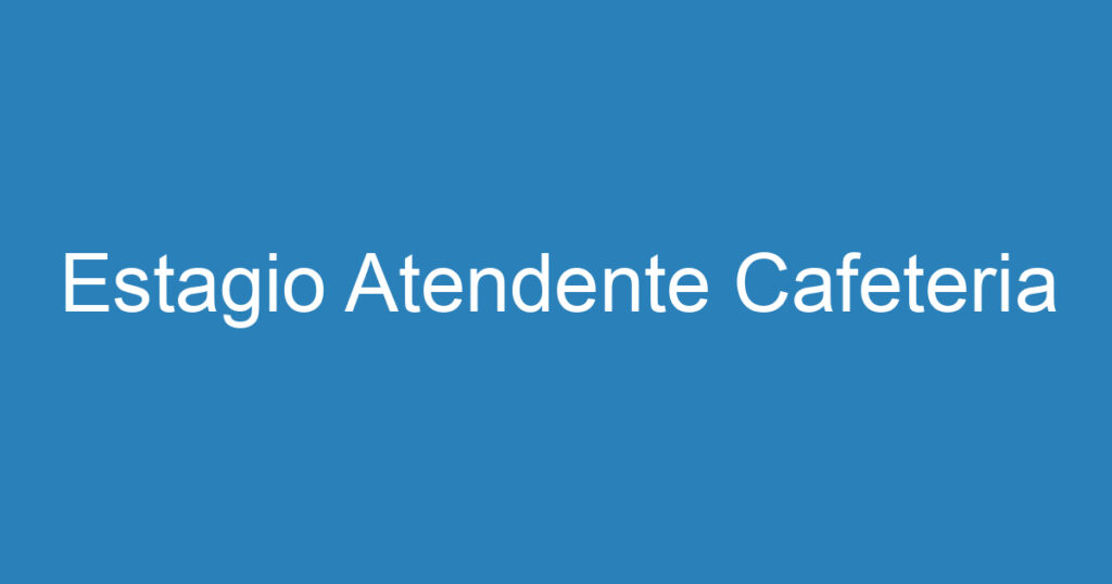 Estagio Atendente Cafeteria 1