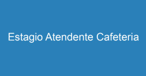 Estagio Atendente Cafeteria 14