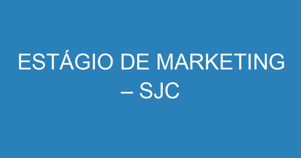 ESTÁGIO DE MARKETING – SJC 1