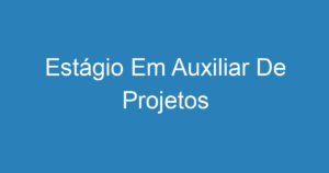 Estágio Em Auxiliar De Projetos 8