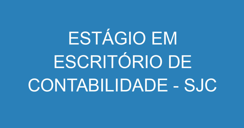 ESTÁGIO EM ESCRITÓRIO DE CONTABILIDADE - SJC 1