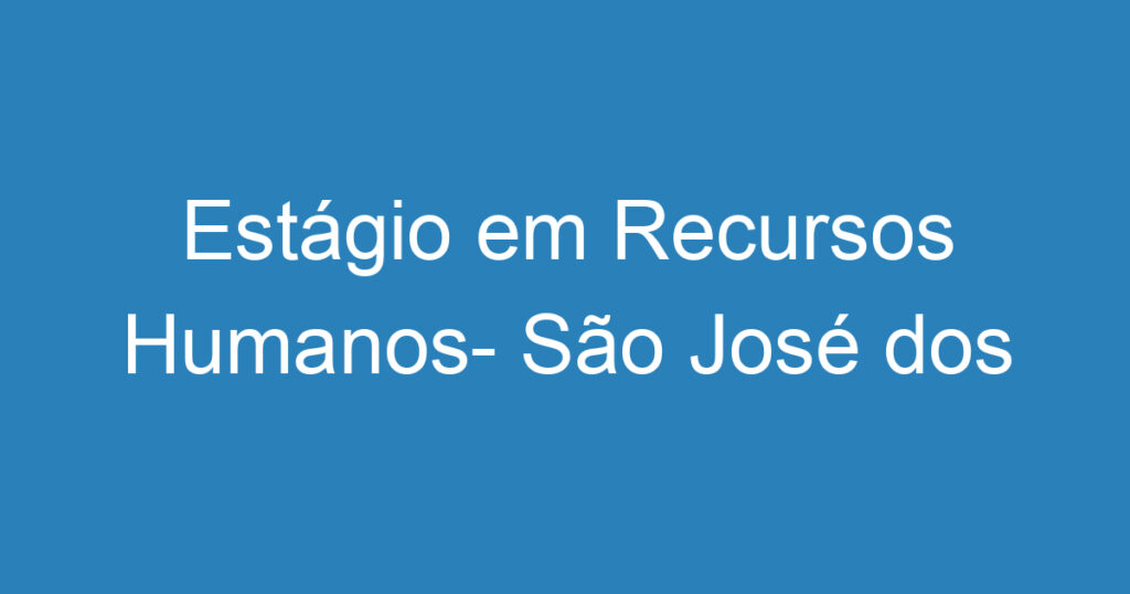 Estágio em Recursos Humanos- São José dos Campos- SP 1