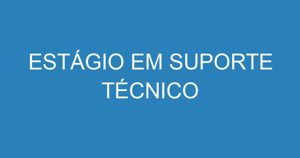 ESTÁGIO EM SUPORTE TÉCNICO 1