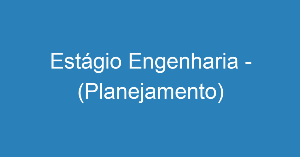 Estágio Engenharia - (Planejamento) 1