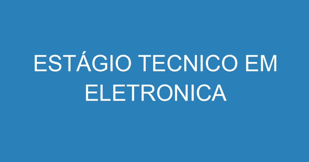 ESTÁGIO TECNICO EM ELETRONICA 1