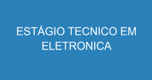 ESTÁGIO TECNICO EM ELETRONICA 15