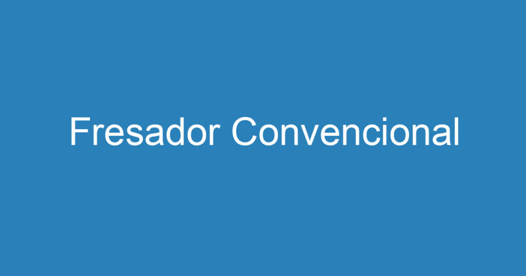 Fresador Convencional 1