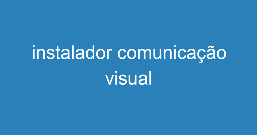 instalador comunicação visual 1