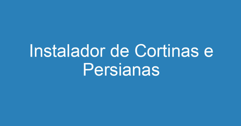 Instalador de Cortinas e Persianas 1