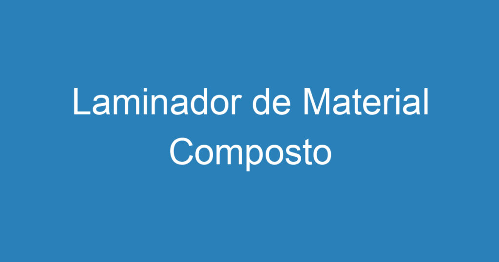 Laminador de Material Composto 1