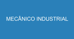 MECÂNICO INDUSTRIAL 7