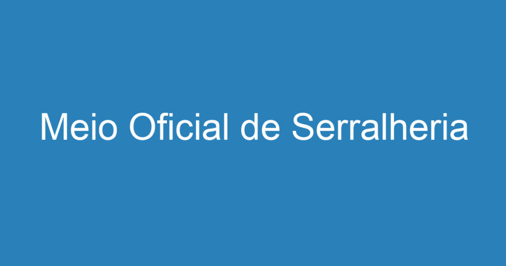 Meio Oficial de Serralheria 1