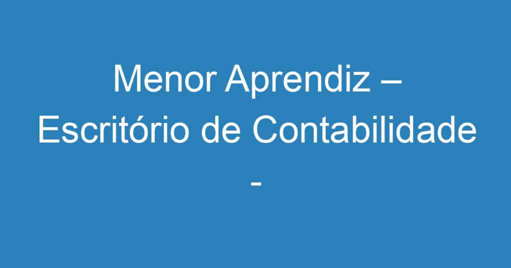 Menor Aprendiz – Escritório de Contabilidade - Manhã e Tarde 1