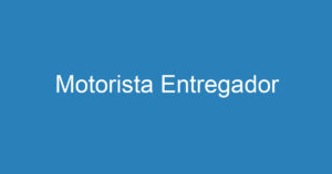 Motorista Entregador 7