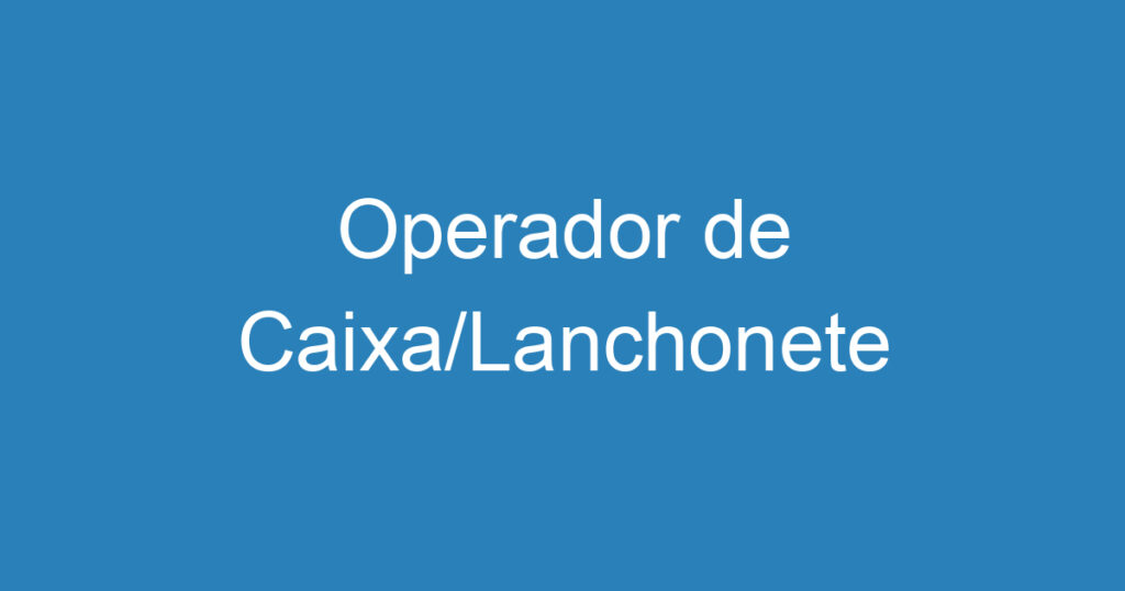 Operador de Caixa/Lanchonete 1