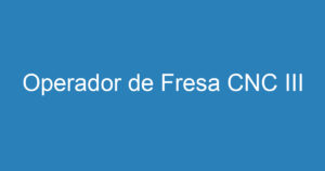 Operador de Fresa CNC III 13