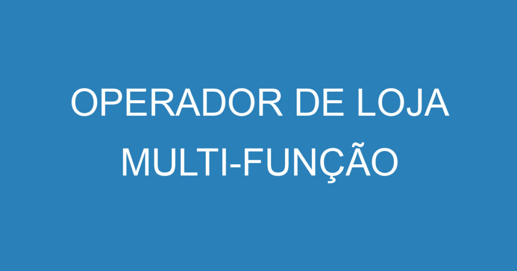 OPERADOR DE LOJA MULTI-FUNÇÃO 1