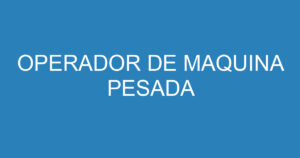 OPERADOR DE MAQUINA PESADA 10