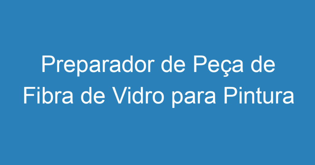 Preparador de Peça de Fibra de Vidro para Pintura 1