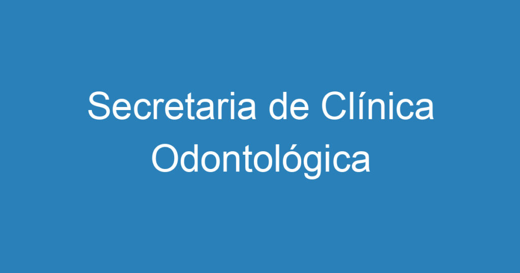 Secretaria de Clínica Odontológica 1