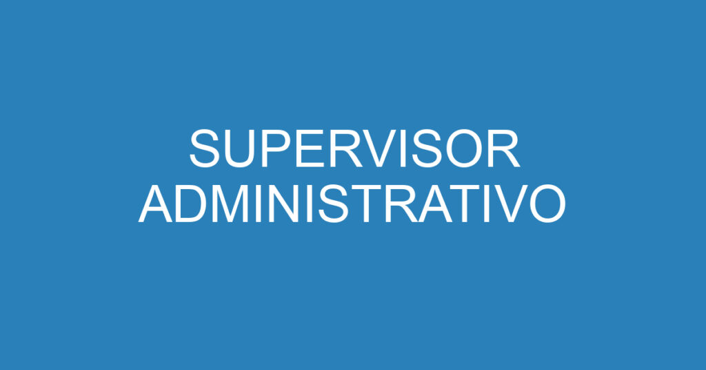 SUPERVISOR ADMINISTRATIVO 1