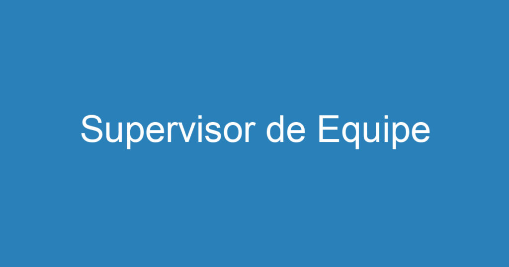 Supervisor de Equipe 1