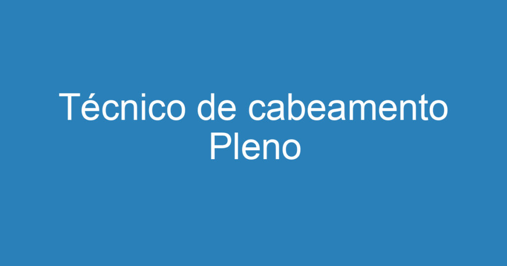 Técnico de cabeamento Pleno 1